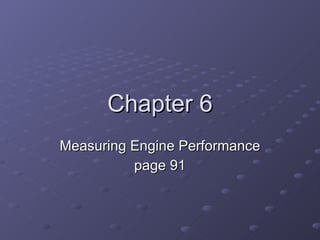 Chapter 6 Measuring Engine Performance page 91 