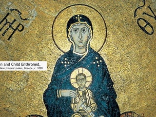 in and Child Enthroned,
ikon, Hosios Loukas, Greece, c. 1020.
 