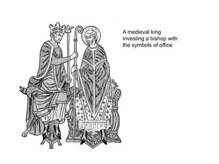 A medieval king
investing a bishop with
the symbols of office
 