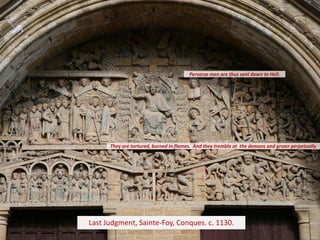 Perverse men are thus sent down to Hell.




      They are tortured, burned in flames. And they tremble at the demons and groan perpetually




Last Judgment, Sainte-Foy, Conques. c. 1130.
 