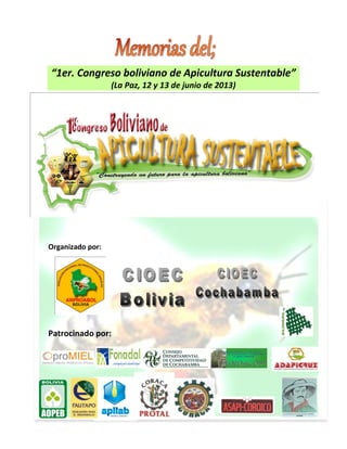 “1er. Congreso boliviano de Apicultura Sustentable”
(La Paz, 12 y 13 de junio de 2013)
Organizado por:
Patrocinado por:
 