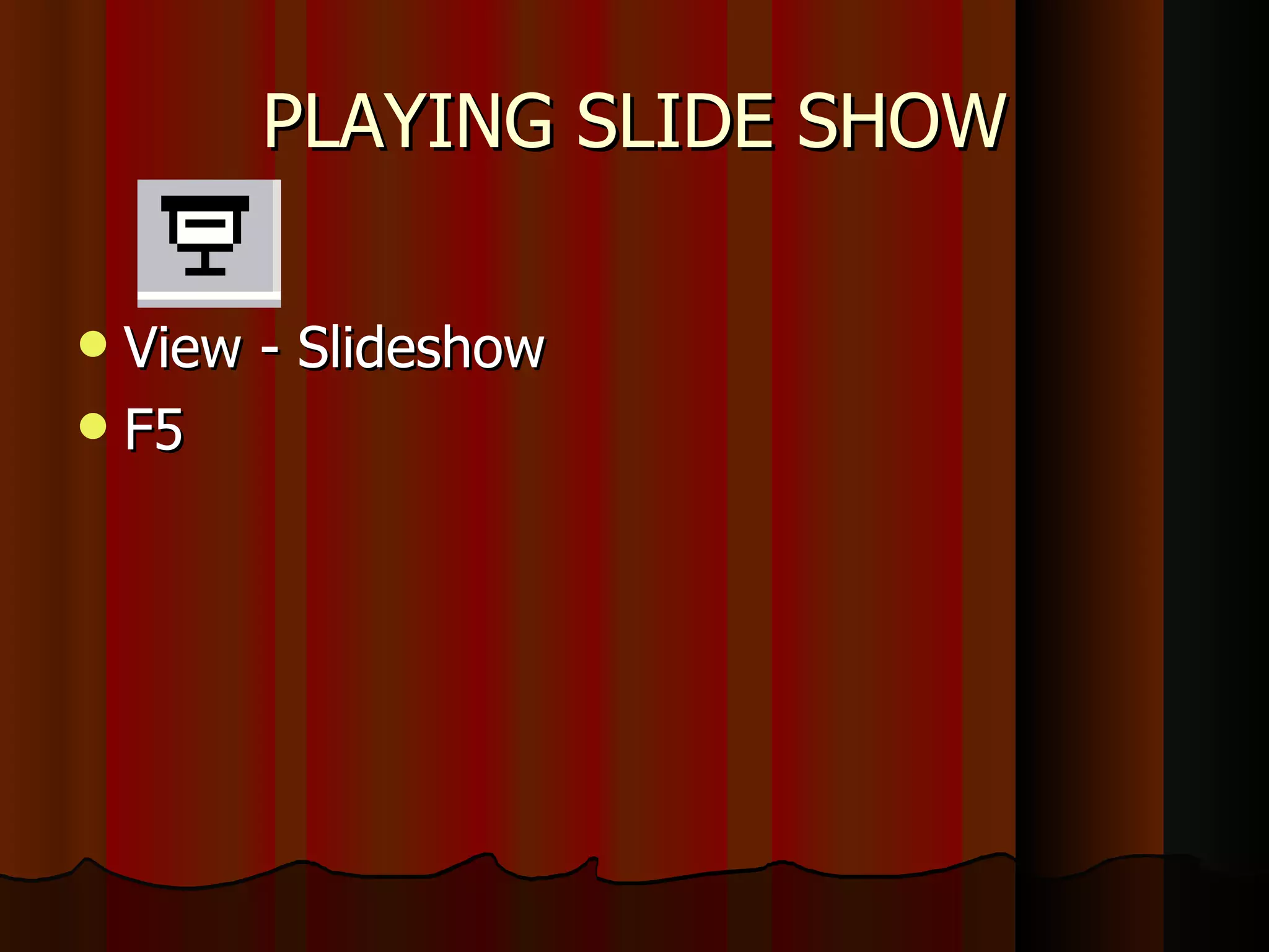 PLAYING SLIDE SHOW View - Slideshow F5 