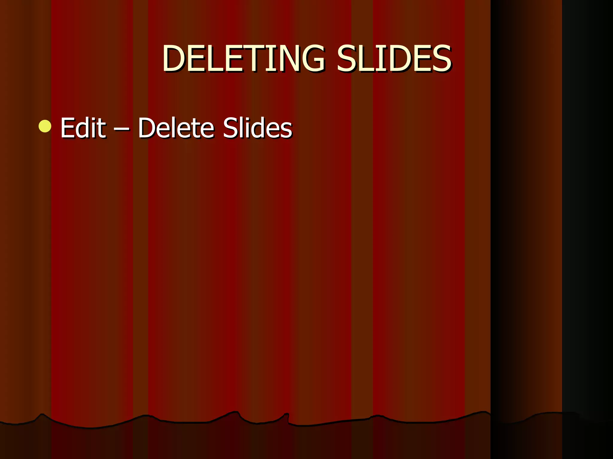 DELETING SLIDES Edit – Delete Slides 
