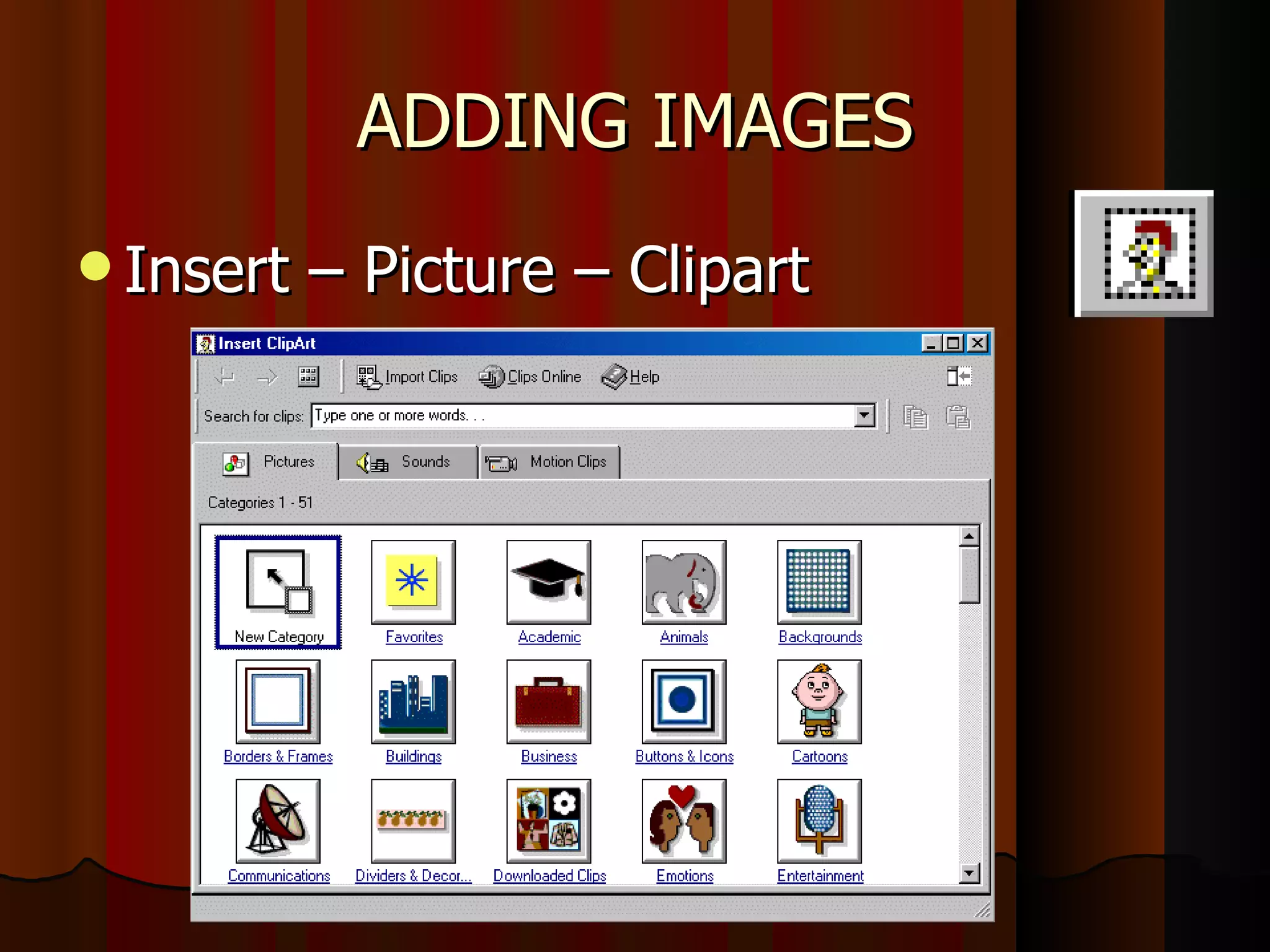 ADDING IMAGES Insert – Picture – Clipart  