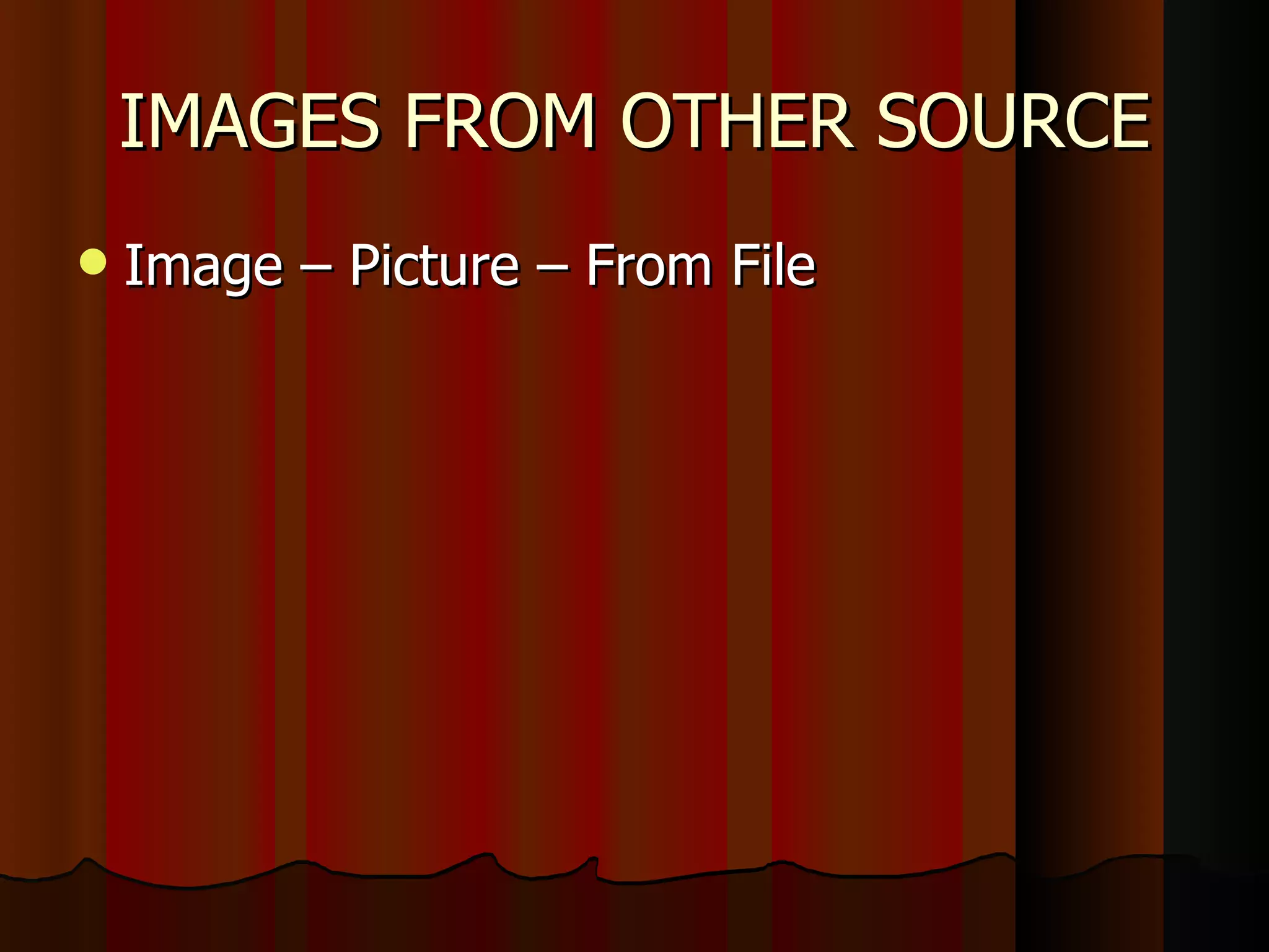 IMAGES FROM OTHER SOURCE Image – Picture – From File 