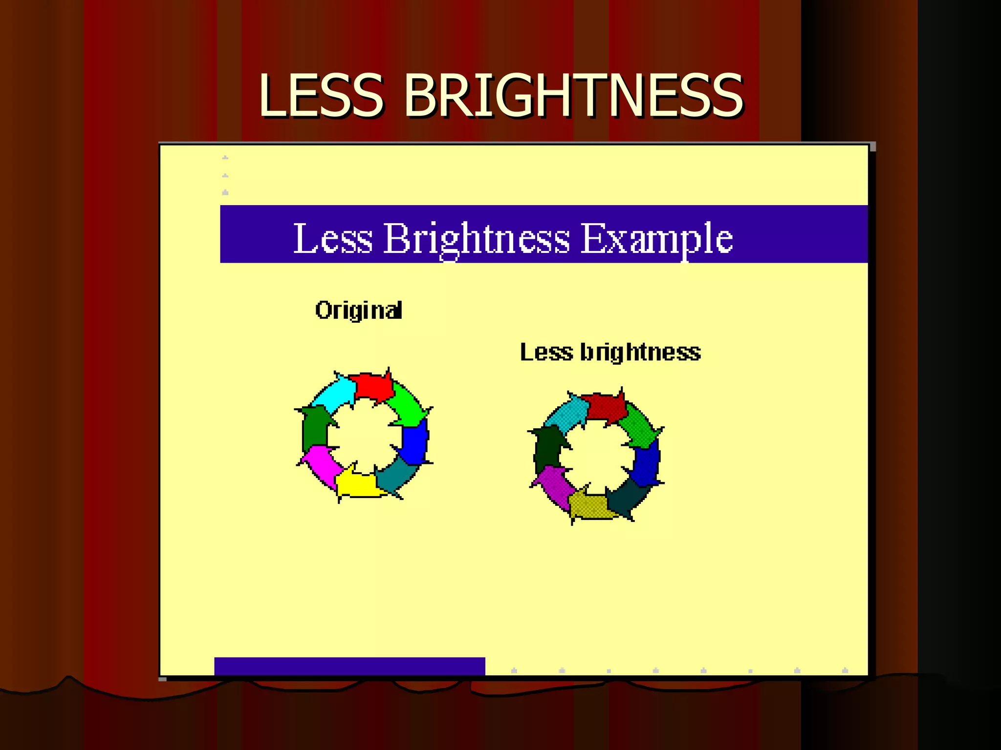 LESS BRIGHTNESS 