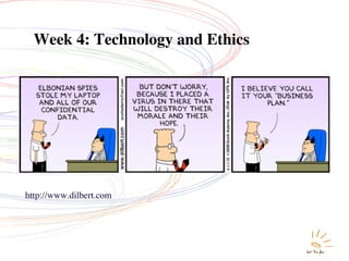 Week 4: Technology and Ethics




http://www.dilbert.com
 
