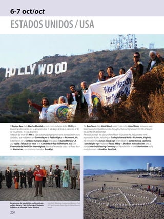 204
Estadosunidos/USA
6-7 oct/oct
El Equipo Base de la Marcha Mundialrecorrió cinco ciudades de los EEUU y se
llevaron a c...