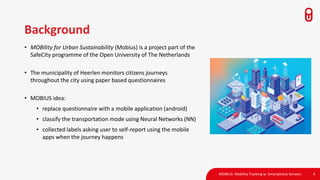 Background
• MOBIlity for Urban Sustainability (Mobius) is a project part of the
SafeCity programme of the Open University...