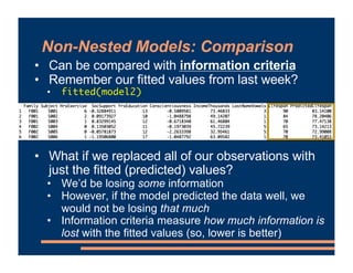 Non-Nested Models: Comparison
• Can be compared with information criteria
• Remember our fitted values from last week?
• f...