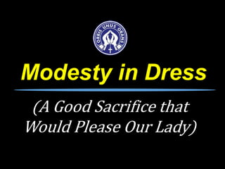 Modesty in Dress
(A Good Sacrifice that
Would Please Our Lady)
 