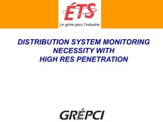 DISTRIBUTION SYSTEM MONITORING
NECESSITY WITH
HIGH RES PENETRATION
 