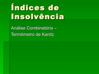 Índices de Insolvência Análise Combinatória – Termômetro de Kanitz 