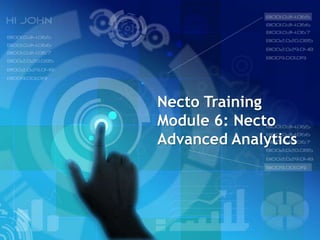 Necto Training
Module 6: Necto
Advanced Analytics
 