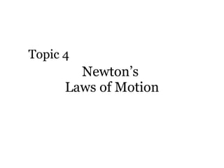 Newton’s  Laws of Motion Topic 4 
