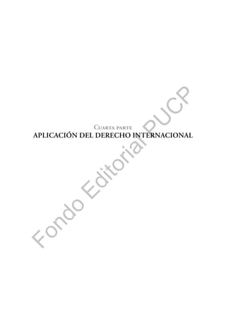 F
o
n
d
o
E
d
i
t
o
r
i
a
l
P
U
C
P
Cuarta parte
APLICACIÓN DEL DERECHO INTERNACIONAL
 