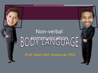 Non-verbal
communication
Prof. Islam Md. Hashanat, PhD
 