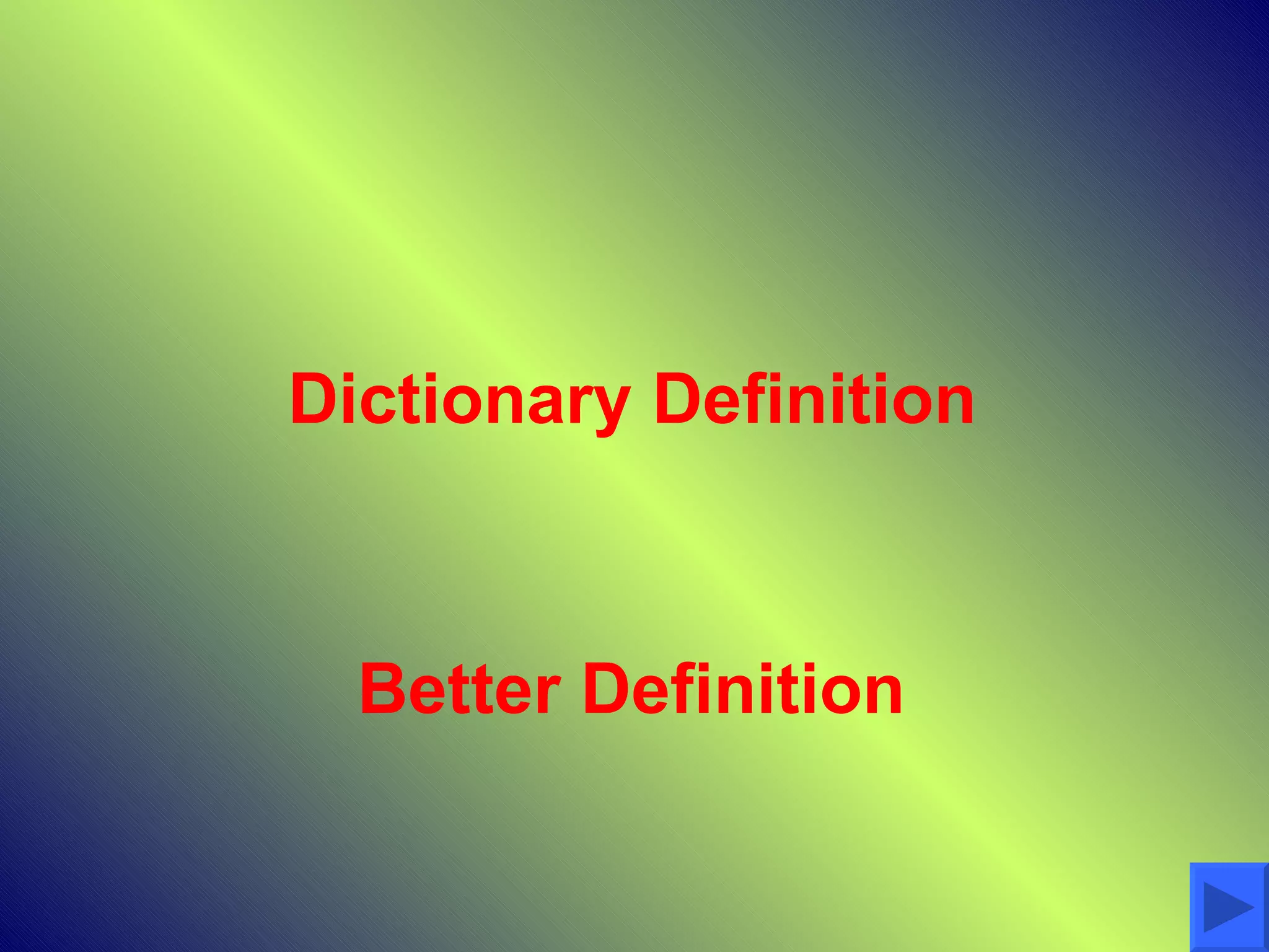 Dictionary Definition



  Better Definition
 