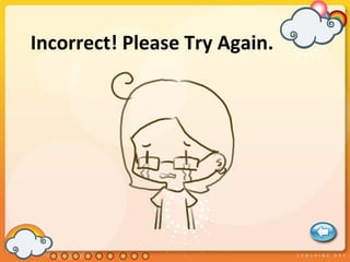 Incorrect! Please Try Again.
 