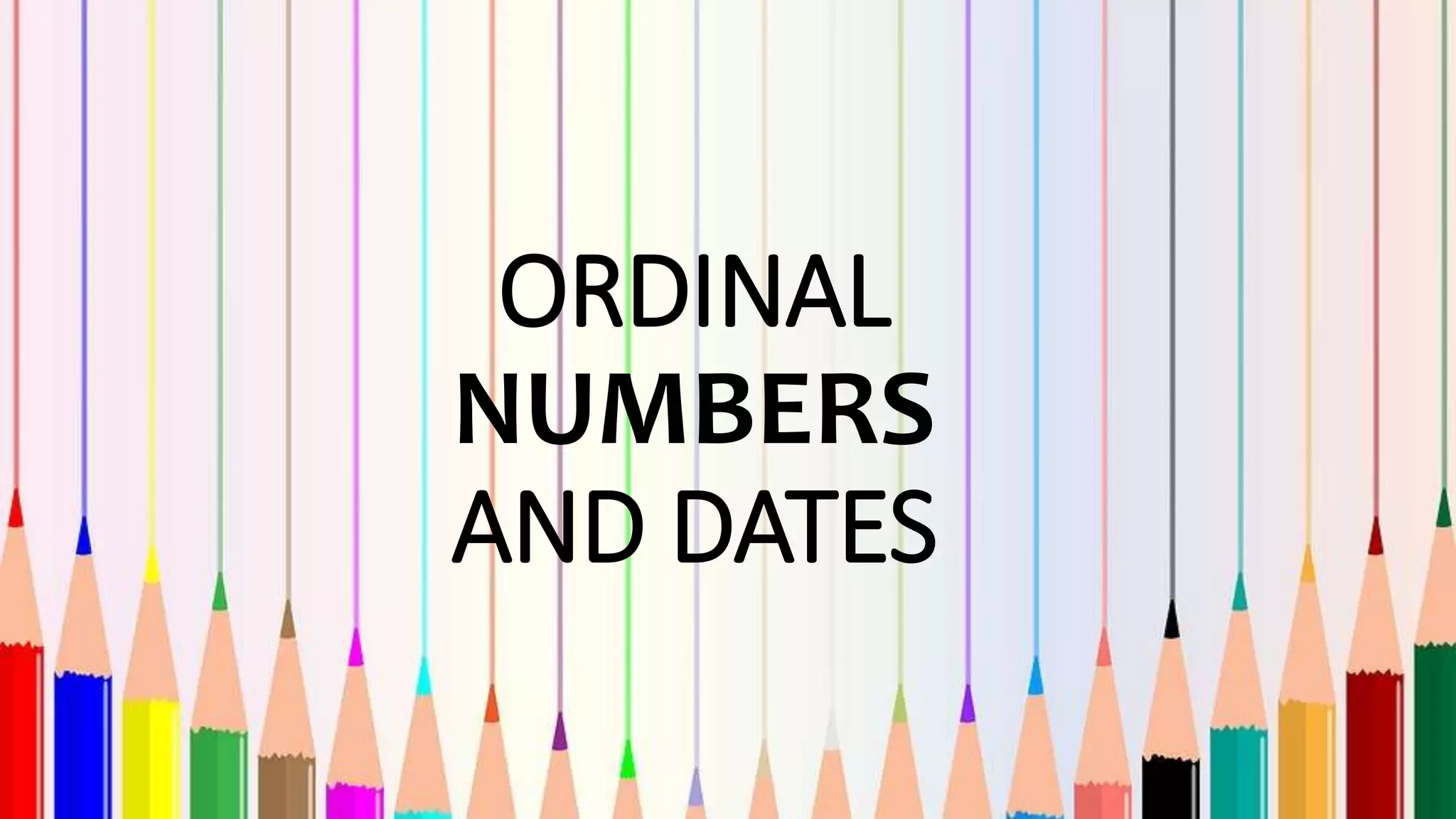 ORDINAL
NUMBERS
AND DATES