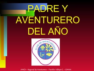 PADRE Y AVENTURERO DEL AÑO AMCh – Regional de Aventureros – Franklin Vallejos C. - GMMA 