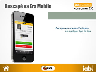 Buscapé na Era Mobile
Compra em apenas 2 cliques
em qualquer tipo de loja
 