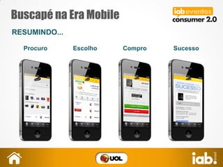 Buscapé na Era Mobile
RESUMINDO...
EscolhoProcuro Compro Sucesso
 