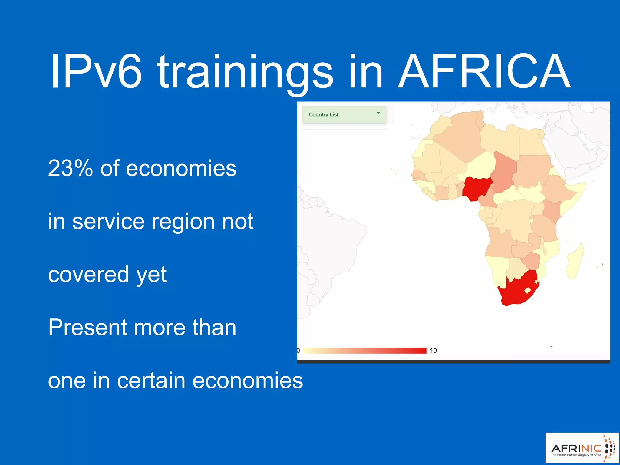 IPv6 trainings in AFRICA
23% of economies
in service region not
covered yet
Present more than
one in certain economies
 