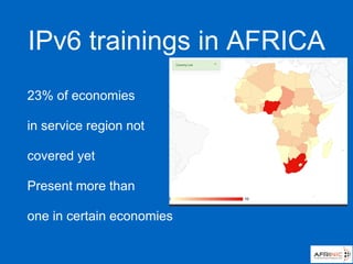 IPv6 trainings in AFRICA
23% of economies
in service region not
covered yet
Present more than
one in certain economies
 