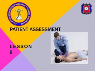 PATIENT ASSESSMENT
LESSON
6
 