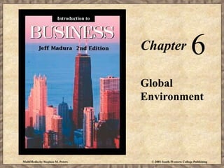 MultiMedia by Stephen M. Peters © 2001 South-Western College Publishing
Chapter 6
Global
Environment
Introduction to
 