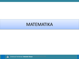14/04/2021 22
14/04/2021 22
14/04/2021 22
Direktorat Pembinaan Sekolah Dasar
MATEMATIKA
ilham/LPMP Jatim 2018
 
