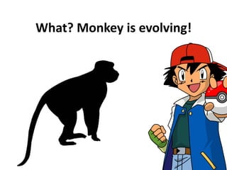 CONGRATULATIONS!
MONKEY evolved into a HUMAN!
 