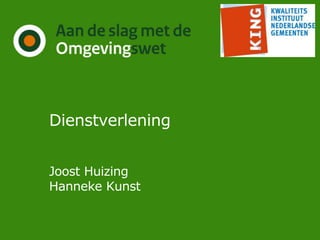 Dienstverlening
Joost Huizing
Hanneke Kunst
 