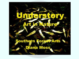Understory Art in Nature Southern Forest Arts Diana Moss 
