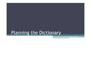 Planning the Dictionary

 