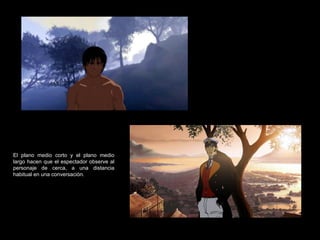 El plano medio corto y el plano medio largo hacen que el espectador observe al personaje de cerca, a una distancia habitual en una conversación. 