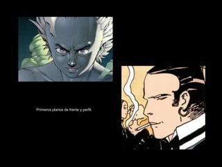 Primeros planos de frente y perfil. 