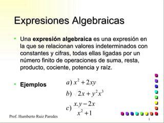 Expresiones Algebraicas ,[object Object],[object Object],Prof. Humberto Ruiz Paredes 