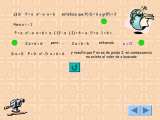 c) Si

P = a ⋅ x2 - a ⋅ x + 6

satisface que P(-1) = 6 y gr(P) = 2

Para x = - 1
P = a ⋅ x2 - a ⋅ x + 6 = a ⋅ (-1)2 - a ⋅ (-1) + 6 = a ⋅ 12 + a ⋅ 1 + 6 =
2a+6=6
Si a = 0

pero . . .

P = 0 ⋅ x2 - 0 ⋅ x + 6 = 6

2a=6-6

entonces

a=0

y resulta que P no es de grado 2; en consecuencia
no existe el valor de a buscado

 