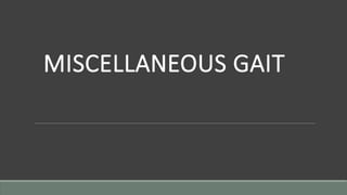 MISCELLANEOUS GAIT
 