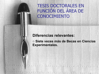 Diferencias relevantes: Siete veces más de Becas en Ciencias Experimentales. TESIS DOCTORALES EN FUNCIÓN DEL ÁREA DE CONOCIMIENTO 