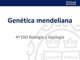 La geosfera
Genética mendeliana
4º ESO Biología y Geología
 