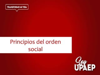 Principios del orden
social
 