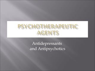 Antidepressants  and Antipsychotics 
