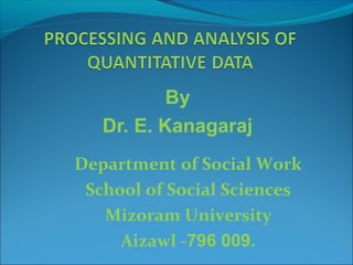 By
Dr. E. Kanagaraj
Department of Social Work
School of Social Sciences
Mizoram University
Aizawl -796 009.
 
