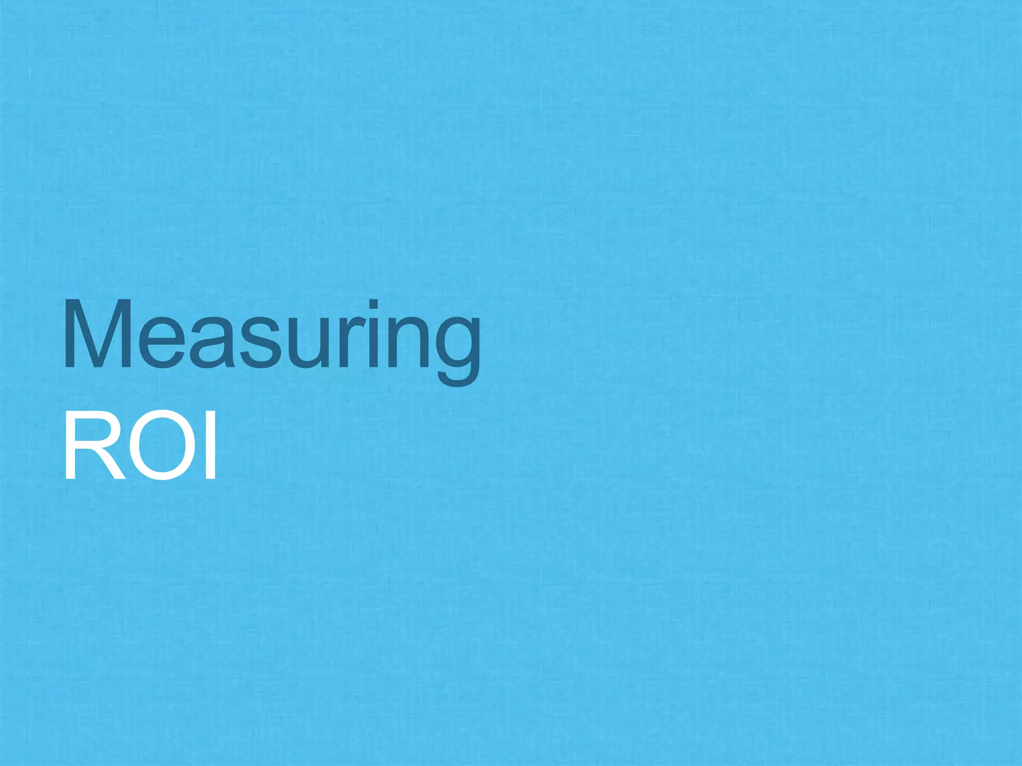 Measuring
ROI
 