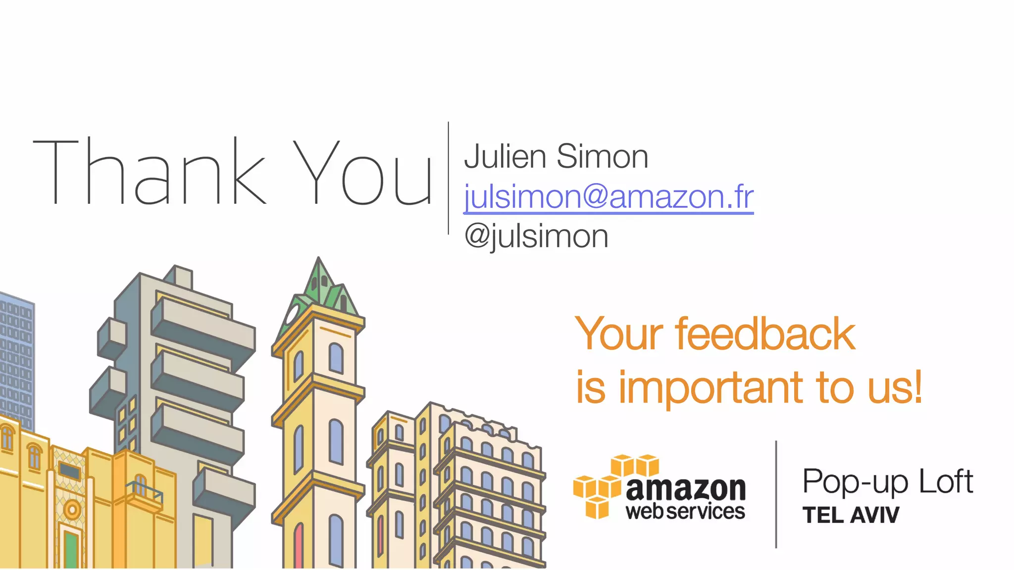 Julien Simon
julsimon@amazon.fr
@julsimon 
Your feedback 
is important to us!
 