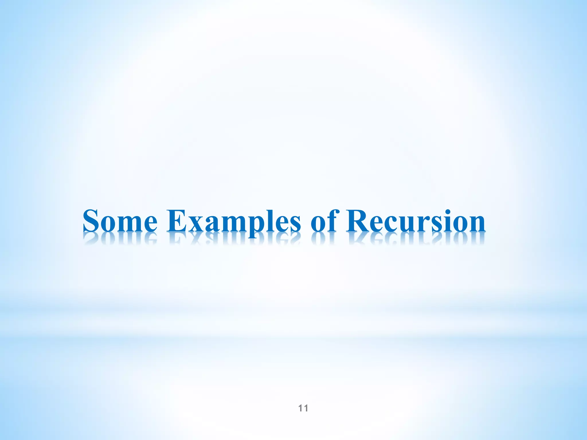 11
Some Examples of Recursion
 