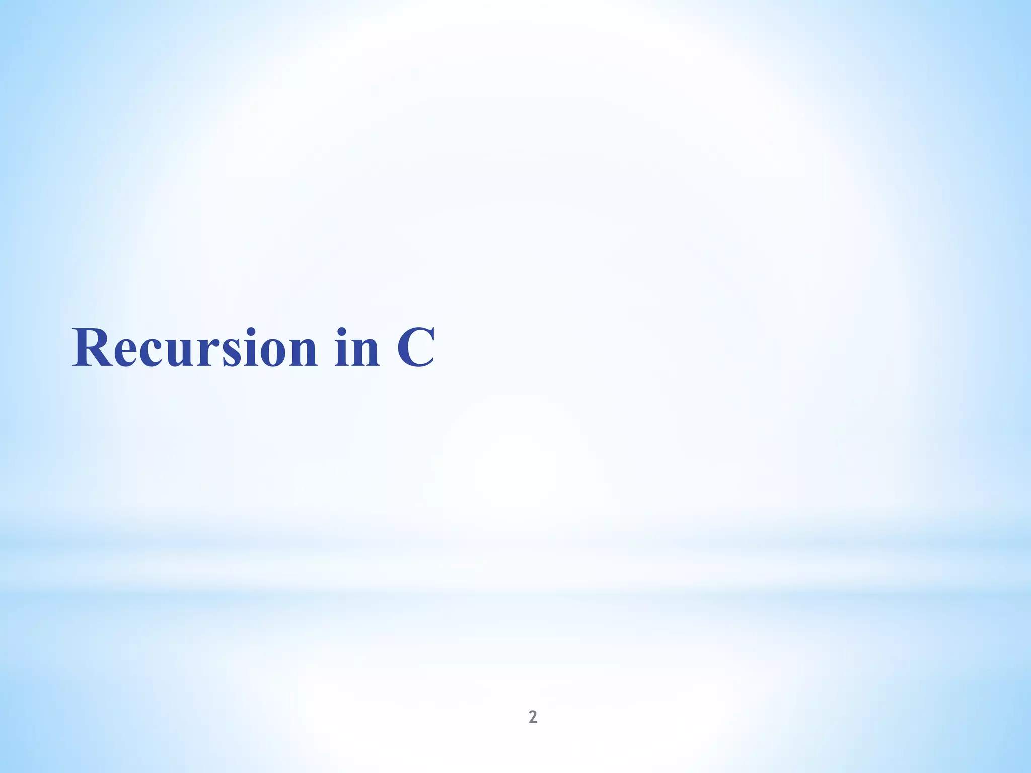 Recursion in C
2
 